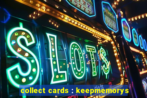 collect cards : keepmemorys